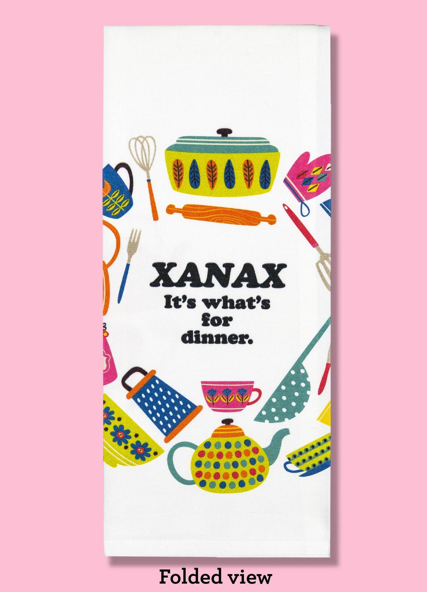 Xanax, It's What's for Dinner Dishtowel