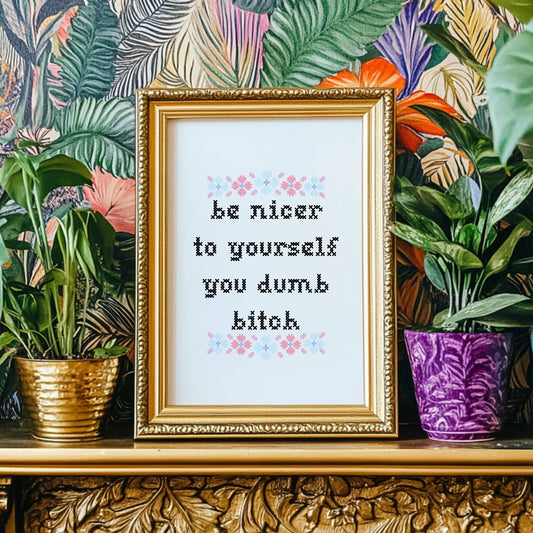 *PRE-ORDER* 
Be Nicer To Yourself Dumb Bitch - Art Print