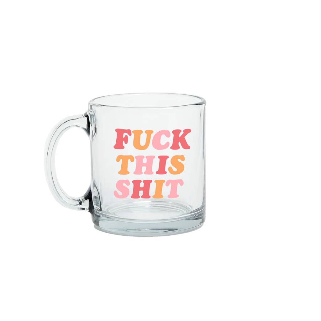 Glass Mugs (BEST SELLERS!!): Fuck This Shit