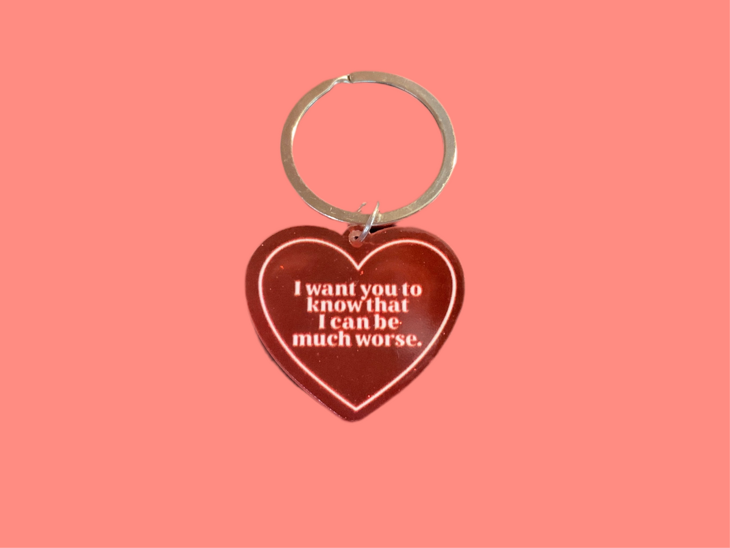 “I Can Be Much Worse” Keychain